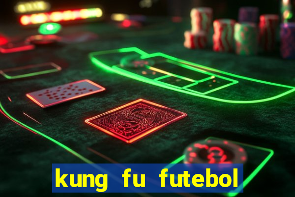 kung fu futebol clube dublado online